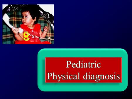 Pediatric Physical diagnosis.