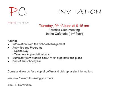 INVITATION Tuesday, 9 th of June at 9.15 am Parent’s Club meeting In the Cafeteria ( 1 nd floor) Agenda:  Information from the School Management  Activities.