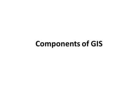 Components of GIS.