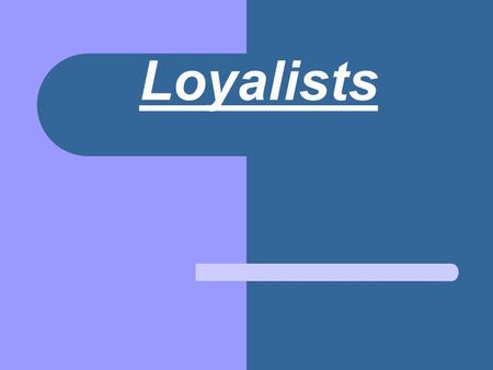 Loyalists.