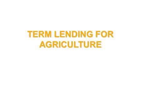 TERM LENDING FOR AGRICULTURE. The challenges Indian population projected to grow from 1.2 to 1.6 billion by 2025 and surpass China.Indian population projected.