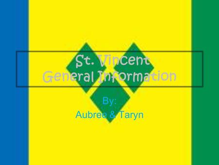 St. Vincent General Information By: Aubree & Taryn.