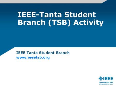 IEEE-Tanta Student Branch (TSB) Activity IEEE Tanta Student Branch www.ieeetsb.org.