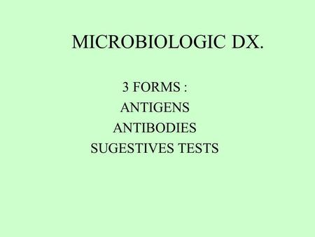 MICROBIOLOGIC DX. 3 FORMS : ANTIGENS ANTIBODIES SUGESTIVES TESTS.