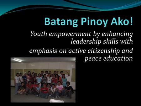 Youth empowerment by enhancing leadership skills with emphasis on active citizenship and peace education.