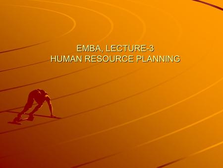 EMBA, LECTURE-3 HUMAN RESOURCE PLANNING