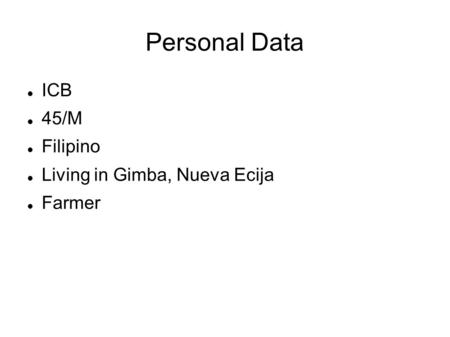 Personal Data ICB 45/M Filipino Living in Gimba, Nueva Ecija Farmer.