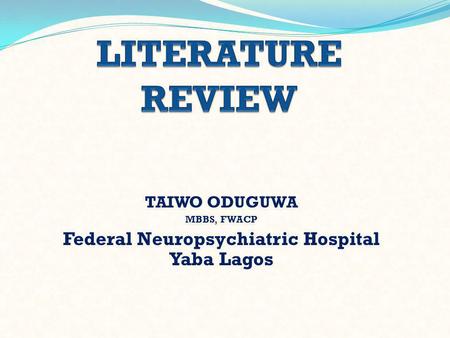 TAIWO ODUGUWA MBBS, FWACP Federal Neuropsychiatric Hospital Yaba Lagos.