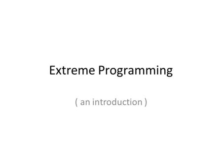 Extreme Programming ( an introduction ).