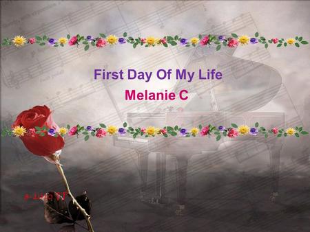 8-2010 TP First Day Of My Life Melanie C So I found a reason to stay alive, Try a little harder, see the other side.