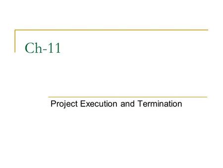 Ch-11 Project Execution and Termination. System Testing This involves two different phases with two different outputs First phase is system test planning.