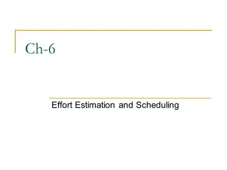 Effort Estimation and Scheduling