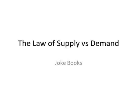 The Law of Supply vs Demand Joke Books Why when the Demand is High, the price is also high? Because if the supply is down because of the demand When.