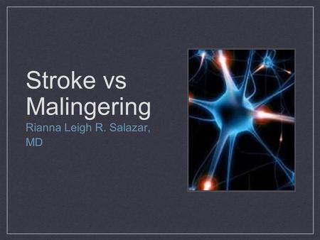 Stroke vs Malingering Rianna Leigh R. Salazar, MD.
