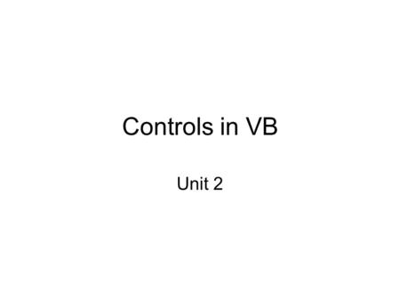 Controls in VB Unit 2. Message box One of the best functions in Visual Basic is the message box. The message box displays a message, optional icon, and.