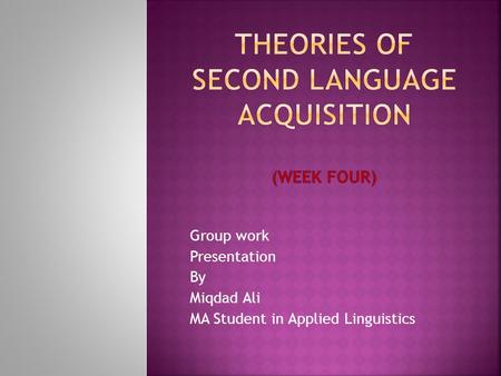 Theories of second language acquisition (week four)