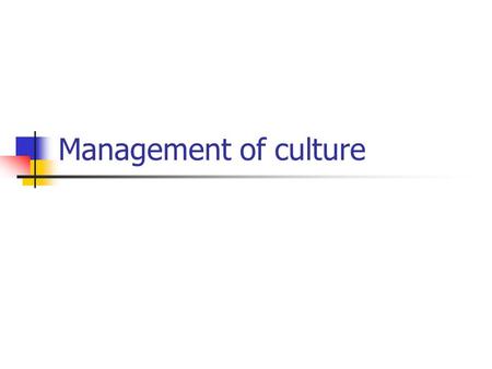Management of culture.