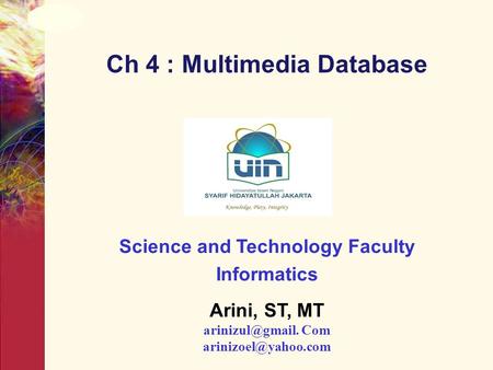Ch 4 : Multimedia Database Science and Technology Faculty Informatics Arini, ST, MT Com