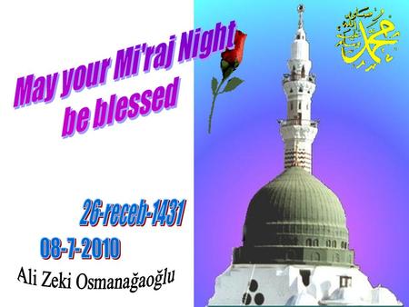 Mi’raj Night is the twenty-seventh night of the month of Rajab. Mi’raj means ladder. It is the night on which Rasulullah 'sall-Allahu 'alaihi wa sallam'
