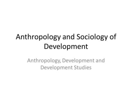 Anthropology and Sociology of Development
