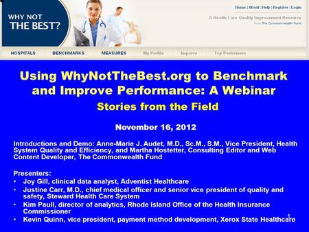 1 Using WhyNotTheBest.org to Benchmark and Improve Performance: A Webinar Introductions and Demo: Anne-Marie J. Audet, M.D., Sc.M., S.M., Vice President,