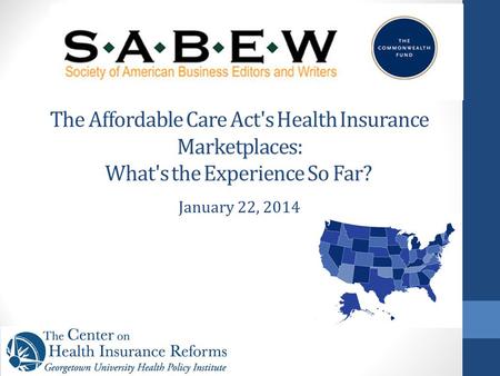 The Affordable Care Act's Health Insurance Marketplaces: What's the Experience So Far? January 22, 2014.