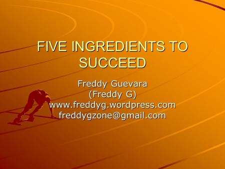 FIVE INGREDIENTS TO SUCCEED Freddy Guevara (Freddy G)