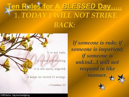 Ten Rules for A BLESSED Day….. 1. TODAY I WILL NOT STRIKE BACK: