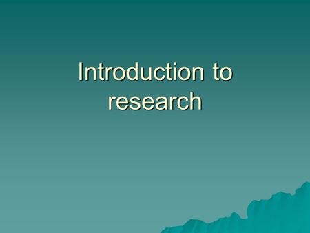 Introduction to research. Topics to be discussed  What is research?  Why managers should know about research?  Business research.  Types of business.
