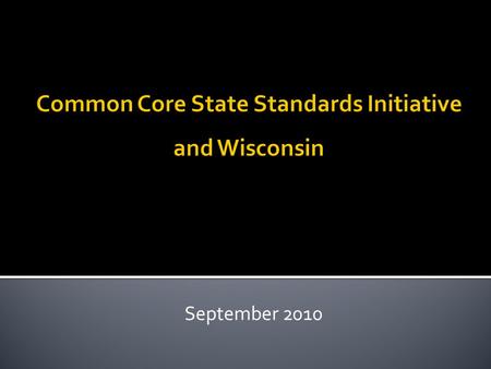 September 2010. Commonly Asked Questions:  What does it mean to ad0pt the Common Core Standards?  How will the Common Core Standards connect to curriculum,