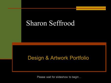 Sharon Seffrood Design & Artwork Portfolio Please wait for slideshow to begin…