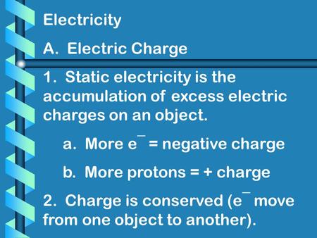 Electricity A.  Electric Charge