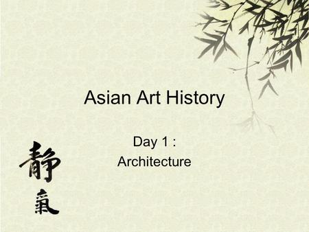Asian Art History Day 1 : Architecture.