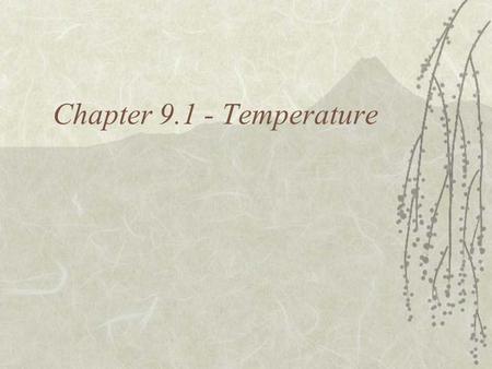 Chapter 9.1 - Temperature. Outline I. Particle MotionParticle Motion A. Review II. TemperatureTemperature A. Definition III. ThermometersThermometers.