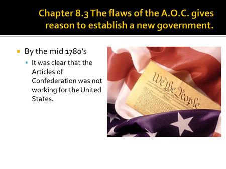  By the mid 1780’s  It was clear that the Articles of Confederation was not working for the United States.