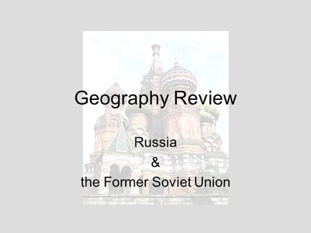 Geography Review Russia & the Former Soviet Union.