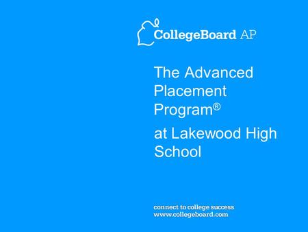 The Advanced Placement Program ® at Lakewood High School.
