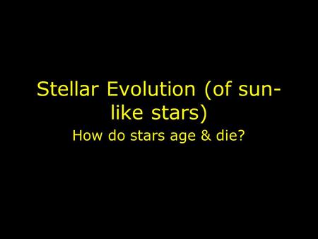 Stellar Evolution (of sun-like stars)