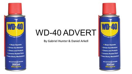 WD-40 ADVERT By Gabriel Hunter & Daniel Arkell. Initial Idea Advertising WD-40 and duct tape together in a style of a combo pack. However it was decided.