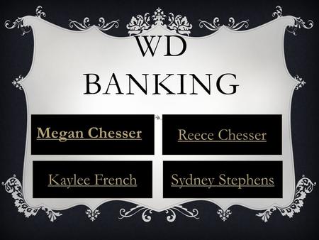 WD BANKING Megan Chesser Reece Chesser Kaylee FrenchSydney Stephens.