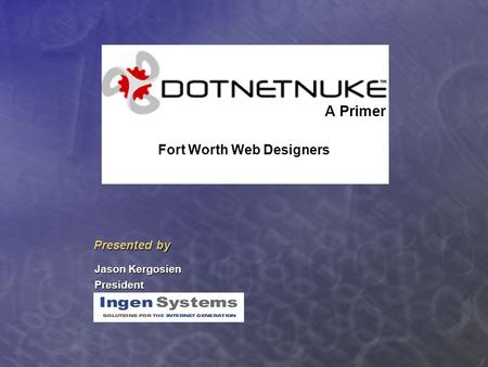 Jason Kergosien President A Primer Presented by Fort Worth Web Designers.