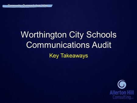 Community Outreach that Wins Worthington City Schools Communications Audit Key Takeaways Community Outreach that Wins.