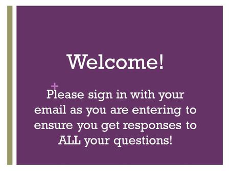 + Welcome! Please sign in with your email as you are entering to ensure you get responses to ALL your questions!