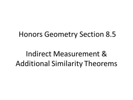 Honors Geometry Section 8. 5