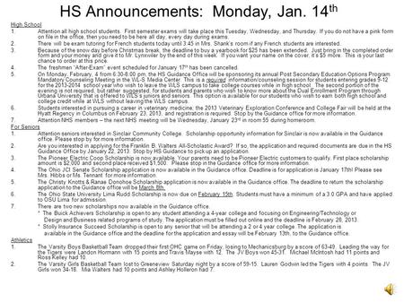 HS Announcements: Monday, Jan. 14 th High School 1.Attention all high school students. First semester exams will take place this Tuesday, Wednesday, and.