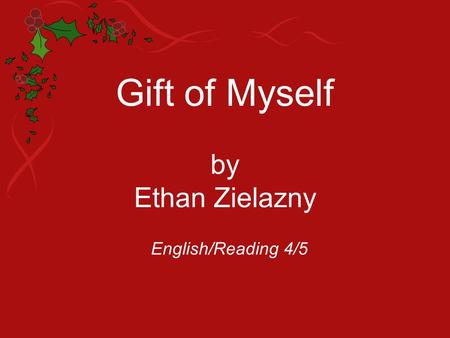 Gift of Myself by Ethan Zielazny English/Reading 4/5.