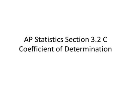 AP Statistics Section 3.2 C Coefficient of Determination