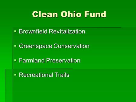 Clean Ohio Fund  Brownfield Revitalization  Greenspace Conservation  Farmland Preservation  Recreational Trails.