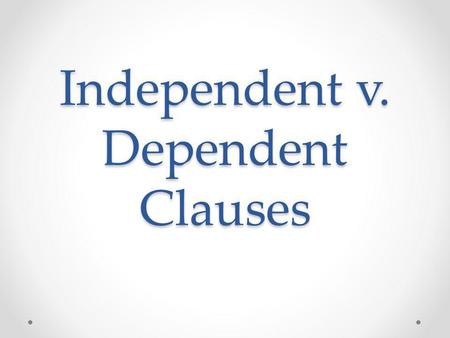 Independent v. Dependent Clauses