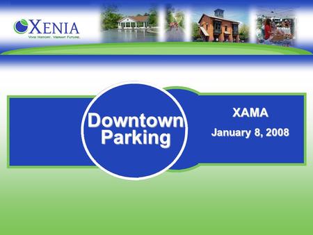 XAMA January 8, 2008 Downtown Parking. CITY OF XENIA DOWNTOWN PARKING FACTS The City of Xenia Zoning Ordinance requires all businesses to provide off-